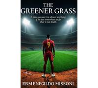 The Greener Grass: A man can survive almost anything if he has somewhere to go that is not death