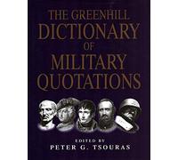The Greenhill Dictionary of Military Quotations