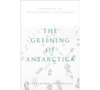 The Greening of Antarctica: Assembling an International Environment