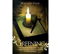 The Greening: What If A Book Could Answer All Your Deepest Questions. . . If You Were Willing To Risk Everything?