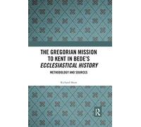 The Gregorian Mission to Kent in Bede's Ecclesiastical History: Methodology and Sources