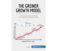 The Greiner Growth Model: Anticipate crises and adapt to a changing business world: Anticipate crises and let your company grow (Management & Marketing)
