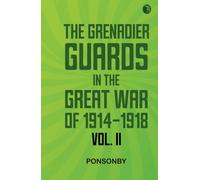 The Grenadier Guards in the Great War of 1914-1918 Vol. II