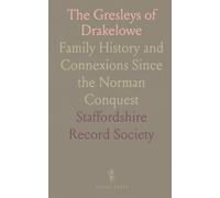 The Gresleys of Drakelowe: Family History and Connexions Since the Norman Conquest