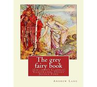 The grey fairy book, By: Andrew Lang and illustrated By:H.J.Ford: (Children's Classics) Illustrated. Henry Justice Ford (1860-1941) was a prolific and ... active from 1886 through to the late 1920s.