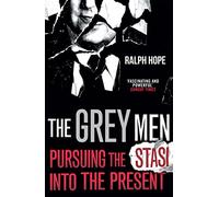 The Grey Men: Pursuing the Stasi into the Present