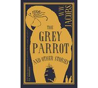 The Grey Parrot and Other Stories (Alma Classics): Annotated Edition