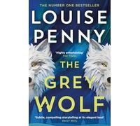 The Grey Wolf: The Three Pines community faces a deadly case in this unforgettable and timely thriller (Chief Inspector Gamache)