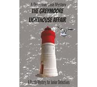 The Greymoore Lighthouse Affair: A Puzzle Mystery for Junior Detectives (The Detective Case Files)