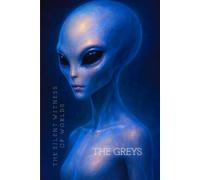 THE GREYS : THE SILENT WITNESS OF WORLDS: A Cosmic JOURNAL Exploring the Balance between Mind, Technology, and the Soul - A Notebook Inspired by the ... of Human Evolution (The Galactic Collection)