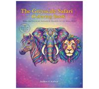 The Greyscale Safari Coloring Book: Relaxing Greyscale Animals & Mandala Art for Stress Relief 75 Greyscale Coloring Pages
