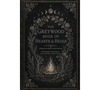 The Greywood Book of Hearth & Hedge: Expanded Volume II: The Long Table & Wider Cabinet
