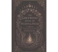 The Greywood Book of Hearth & Hedge: Expanded Volume II: The Long Table & Wider Cabinet