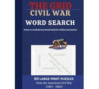 THE GRID: CIVIL WAR WORD SEARCH Union vs Confederacy Puzzle Book for Adults and Seniors: 60 Large Print Puzzles from the American Civil War (1861 - 1865)