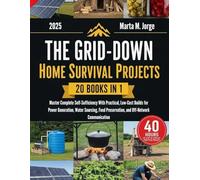 The Grid-Down Home Survival Projects: Master Complete Self-Sufficiency With Practical Low-Costs Builds for Power Generation, Water Sourcing, Food ... (The DIY Self-Sufficient Guides)