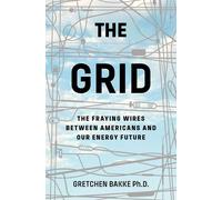 The Grid: The Fraying Wires Between Americans and Our Energy Future by Gretchen