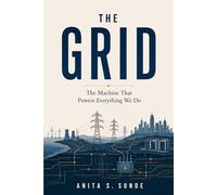 The Grid: The Machine That Powers Everything We Do (Infrastructure - The Hidden World)