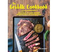 The Griddle Cookbook: Delicious, Flavor-Packed Recipes for Flat-Top Grilling
