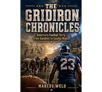 THE GRIDIRON CHRONICLES: America's Football Story, from Sandlots to Sunday Nights