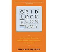 The Gridlock Economy: How Too Much Ownership Wrecks Markets, Stops Innovation, and Costs Lives