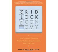 The Gridlock Economy: How Too Much Ownership Wrecks Markets, Stops Innovation, and Costs Lives