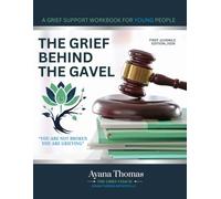 THE GRIEF BEHIND THE GAVEL: A Grief Support Workbook for Young People
