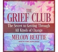 The Grief Club: The Secret to Getting Through All Kinds of Change