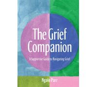 The Grief Companion : A Supportive Guide to Navigating Grief