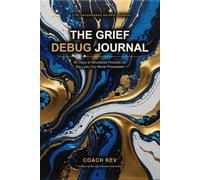 The Grief Debug Journal: 60 Days of Structured Prompts for the Loss You Never Processed