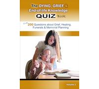 The Grief & End of Life Knowledge Quiz Trivia Book (Volume 2): Over 200 Trivia Questions Exploring Grief, Death, Healing, Hospice, Funerals, and Memorial Planning