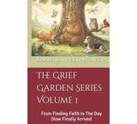 The Grief Garden Series Volume 1: From Finding Faith to The Day Slow Finally Arrived (Grief Garden Collection Series by Volume)