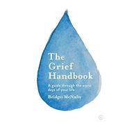The Grief Handbook: A Guide To Help You Through the Worst Days of Your Life (0th New edition)