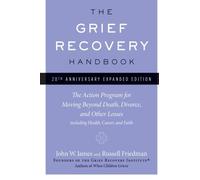 The Grief Recovery Handbook: (20th Anniversary Edition): The Action Program for Moving Beyond Death. Divorce. and Other Losses by James. John W. ( 2009 ) Paperback