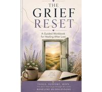THE GRIEF RESET: A Guided Workbook for Healing After Loss