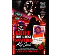 THE GRIEF THAT ALMOST SNATCHED MY SOUL: A Raw, Uncut Journey Through Loss, Denial, Acceptance & Learning To Live Again