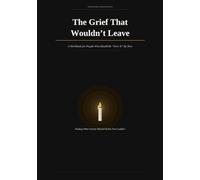 The Grief That Wouldn't Leave: A Workbook for People Who Should Be "Over It" By Now: Healing When Society Moved On But You Couldn't-Tools for Delayed, Ambiguous & Disenfranchised Loss