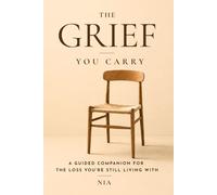 The Grief You Carry: A Guided Companion for the Loss You're Still Living With