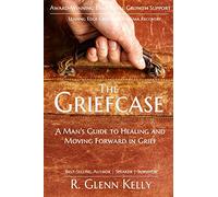 The Griefcase: A Man’s Guide To Healing and Moving Forward In Grief (The EmpathGrowth Series)