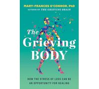 The Grieving Body: How the Stress of Loss Can Be an Opportunity for Healing