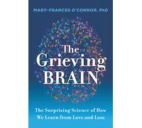 The Grieving Brain: The Surprising Science of How We Learn from Love and Loss