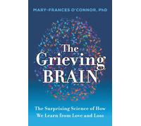 The Grieving Brain: The Surprising Science of How We Learn from Love and Loss
