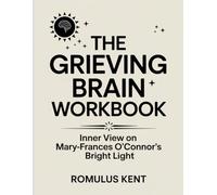 The Grieving Brain Workbook: Inner View on Mary-Frances O'Connor's Bright Light