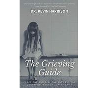 The Grieving Guide: Practical and Biblical Answers to Questions Brought on by Grief