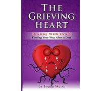 The Grieving Heart - Dealing with Death: Finding Your Way After a Loss: 5