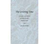 The Grieving Time: A Year's Account of Recovery from Loss