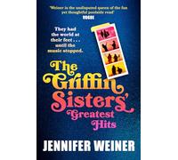 The Griffin Sisters' Greatest Hits – A heart-warming family saga for fans of Daisy Jones & The Six