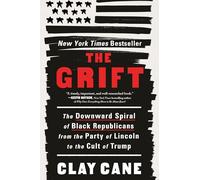 The Grift: The Downward Spiral of Black Republicans from the Party of Lincoln to the Cult of Trump