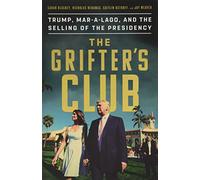 The Grifter's Club: Trump, Mar-A-Lago, and the Selling of the Presidency