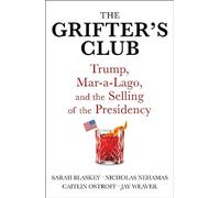 The Grifter's Club: Trump, Mar-a-Lago, and the Selling of the Presidency