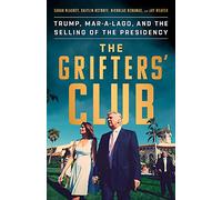 The Grifter's Club: Trump, Mar-a-Lago, and the Selling of the Presidency